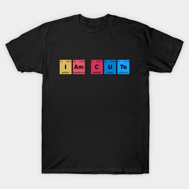 I am Cute Periodic Table T-Shirt by Sal71